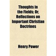 Thoughts in the Fields: Or, Reflections on Important Christian Doctrines