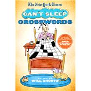 The New York Times Can't Sleep Crosswords 150 Easy to Hard Puzzles for When Insomnia Strikes!
