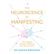 The Neuroscience of Manifesting