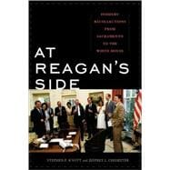 At Reagan's Side Insiders' Recollections from Sacramento to the White House