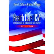 Health Care, USA : Understanding Its Organization and Delivery