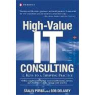 High-Value IT Consulting : 12 Keys to a Thriving Practice