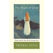 The Heart of Grief Death and the Search for Lasting Love