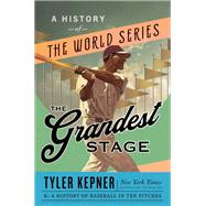 The Grandest Stage A History of the World Series