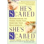 He's Scared, She's Scared Understanding the Hidden Fears That Sabotage Your Relationships