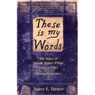 These Is My Words: The Diary of Sarah Agnes Prine, 1881-1901 : Arizona Territories
