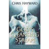 God?s Cleansing Stream Developing a Life-Changing Deliverance Ministry in Your Church