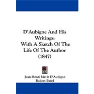 D'Aubigne and His Writings : With A Sketch of the Life of the Author (1847)
