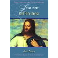Call Him Savior: Lent 2012
