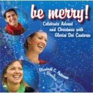 Be Merry: Celebrate Advent and Christmas with Gloriae Dei Cantores