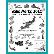 Solidworks 2011: Advanced Techniques: Advanced Level Tutorials Parts, Surfaces, Sheet Metal, SimulationXpress, Top-Down Assemblies, Core & Cavity Molds