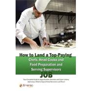 How to Land a Top-Paying Chefs Head Cooks and Food Preparation and Serving Supervisors Job : Your Complete Guide to Opportunities, Resumes and Cover Letters, Interviews, Salaries, Promotions, What to Expect from Recruiters and More!