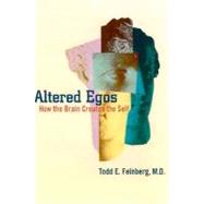 Altered Egos How the Brain Creates the Self