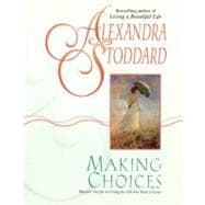 Making Choices: Discover the Joy in Living the Life You Want to Lead
