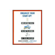 Organize Your Start Up : Simple Methods to Help You Start the Business of Your Dreams