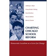 Charting Chicago School Reform: Democratic Localism As A Lever For Change