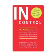 In Control No More Snapping at Your Family, Sulking at Work, Steaming in the Grocery Line, Seething in Meetings, Stuffing Your Frustration