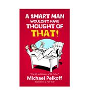 A SMART Man Wouldn't Have Thought of That! The Wit and Wisdom of My Father-Elliot Peikoff