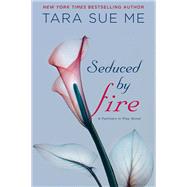 Seduced By Fire A Partners in Play Novel