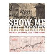 Show me the money The image of finance, 1700 to the present