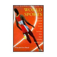 The Mammoth Book of World Sports: Descriptions, Histories, Rules and Regulations of All the World's Sports