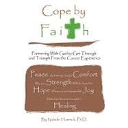 Cope by Faith : Partnering with God to Get Through and Triumph from the Cancer Experience