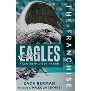 The Franchise: Philadelphia Eagles A Curated History of the Eagles