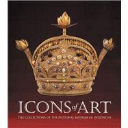Icons of Art : The Collections of the National Museum of Indonesia