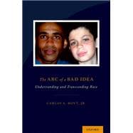The Arc of a Bad Idea Understanding and Transcending Race