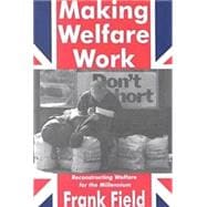 Making Welfare Work: Reconstructing Welfare for the Millennium