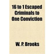 16 to 1 Escaped Criminals to One Conviction