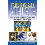 Raising an Athlete : How to Instill Confidence, Build Skills and Inspire a Love of Sport,9780979356261