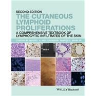 The Cutaneous Lymphoid Proliferations A Comprehensive Textbook of Lymphocytic Infiltrates of the Skin