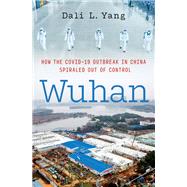 Wuhan How the COVID-19 Outbreak in China Spiraled Out of Control