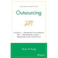 Outsourcing A Guide to ... Selecting the Correct Business Unit ... Negotiating the Contract ... Maintaining Control of the Process