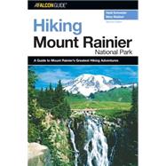 Hiking Mount Rainier National Park, 2nd A Guide to the Park's Greatest Hiking Adventures