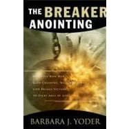 The Breaker Anointing Discover How Our Gate-Crashing, Wall-Breaking God Brings Victory to Every Area of Life