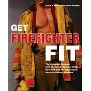 Get Firefighter Fit The Complete Workout from the Former Director of the New York City Fire Department Physical Training Program
