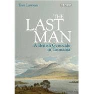 The Last Man A British Genocide in Tasmania