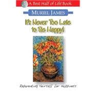 It's Never Too Late to Be Happy! : Reparenting Yourself for Happiness