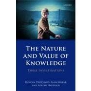 The Nature and Value of Knowledge Three Investigations