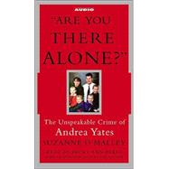 Are You There Alone?; The Unspeakable Crime of Andrea Yates