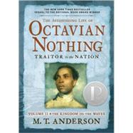 The Astonishing Life of Octavian Nothing, Traitor to the Nation, Volume II The Kingdom on the Waves