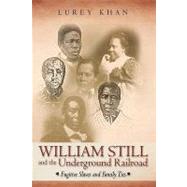 William Still and the Underground Railroad: Fugitive Slaves and Family Ties