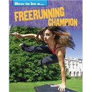 How To Be a Champion: Freerunning Champion