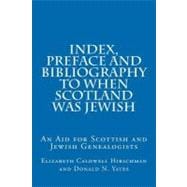 Index, Preface and Bibliography to When Scotland Was Jewish