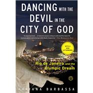 Dancing with the Devil in the City of God Rio de Janeiro and the Olympic Dream