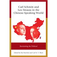 Carl Schmitt and Leo Strauss in the Chinese-Speaking World Reorienting the Political