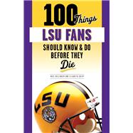 100 Things Lsu Fans Should Know & Do Before They Die