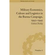 Military Economics, Culture and Logistics in the Burma Campaign, 1942-1945